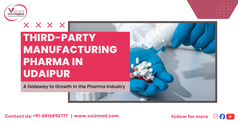 Third-Party Manufacturing Pharma in Udaipur: A Gateway to Growth in the Pharma Industry | Voizmed Pharma