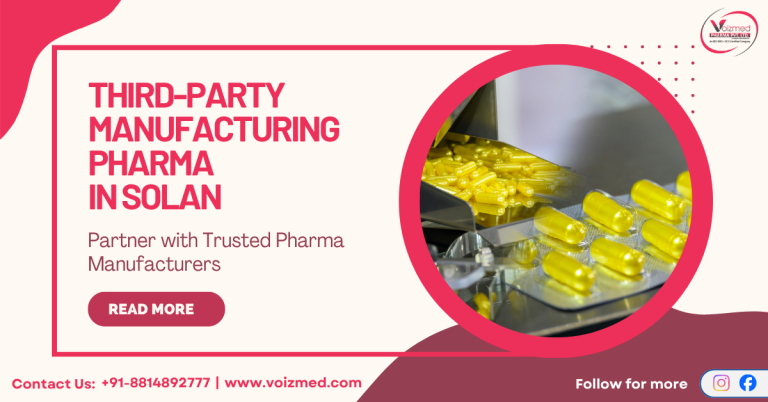 Third-Party Manufacturing Pharma in Solan – Partner with Trusted Pharma Manufacturers || Voizmed Pharma