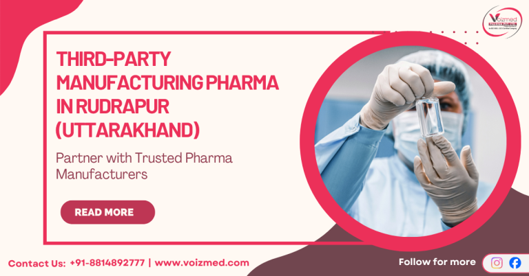 How to Choose the Right Third-Party Manufacturing Pharma in Rudrapur?