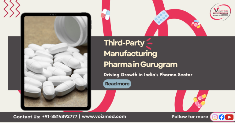 Third-Party Manufacturing Pharma in Gurugram: Driving Growth in India’s Pharma Sector||Voizmed Pharma