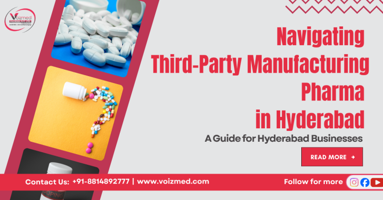 Navigating Third-Party Manufacturing Pharma in Hyderabad: A Guide for Hyderabad Businesses||Voizmed Pharma