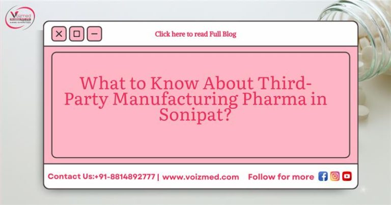 What to Know About Third-Party Manufacturing Pharma in Sonipat?