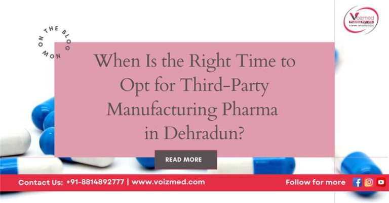 When Is the Right Time to Opt for Third-Party Manufacturing Pharma in Dehradun?