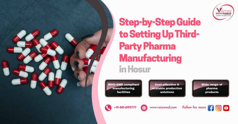 Step-by-Step Guide to Setting Up Third-Party Pharma Manufacturing in Hosur – Voizmed Pharma || +91-8814892777