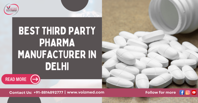 Voizmed Pharma – Best Third Party Pharma Manufacturer in Delhi || A Complete Growth Guide for Pharma Brands