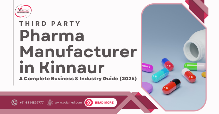 Third Party Pharma Manufacturer in Kinnaur – A Complete Business & Industry Guide (2026) || Voizmed Pharma || Call us @+91-8814892777‬