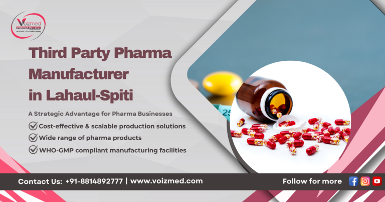 Third Party Pharma Manufacturer in Lahaul-Spiti : A Strategic Advantage for Pharma Businesses  Voizmed Pharma || Call us @+91-8814892777‬