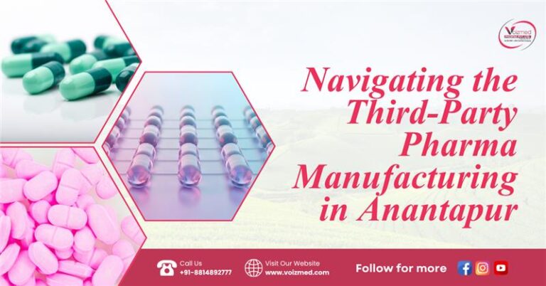 Navigating the Third-Party Pharma Manufacturing in Anantapur – Voizmed Pharma || Call us @+91-8814892777