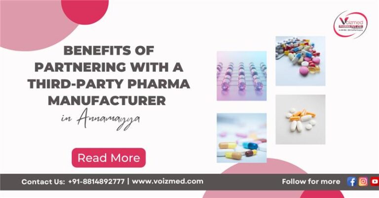 Benefits of Partnering with a Third-Party Pharma Manufacturer in Annamayya || Voizmed Pharma – Call us @+91-8814892777