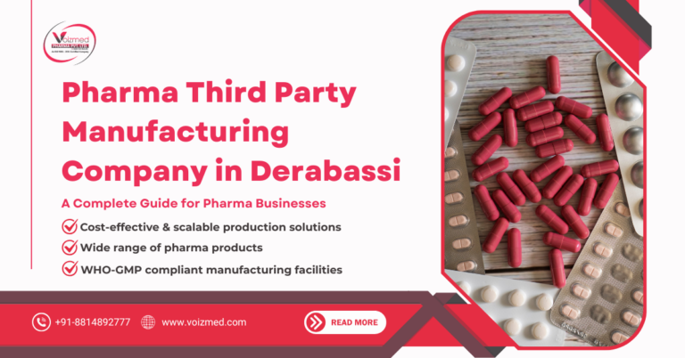 Pharma Third Party Manufacturing Company in Derabassi – A Complete Guide for Pharma Businesses || Voizmed Pharma – Call us @+91-8814892777‬