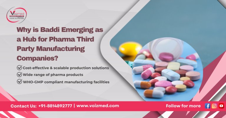 Why is Baddi Emerging as a Hub for Pharma Third Party Manufacturing Companies?|| Voizmed Pharma – Call us @+91-8814892777