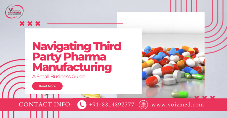 Navigating Third Party Pharma Manufacturing: A Small Business Guide || Voizmed Pharma – Call us @+91-8814892777‬
