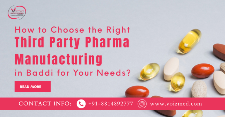 How to Choose the Right Third Party Pharma Manufacturing Company in Baddi for Your Needs?|| Voizmed Pharma – Call us @+91-8814892777‬