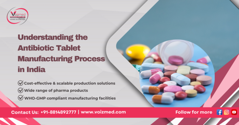 Understanding the Antibiotic Tablet Manufacturing Process in India || Voizmed Pharma – Call us @+91-8814892777