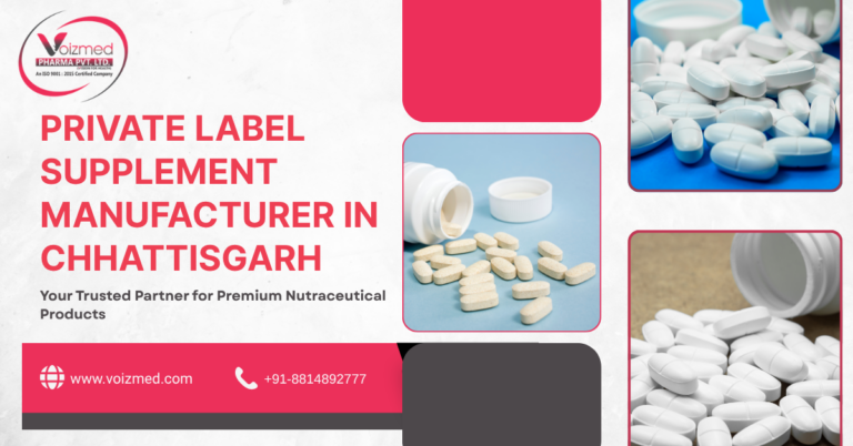 Private Label Supplement Manufacturer in Chhattisgarh: Your Trusted Partner for Premium Nutraceutical Products