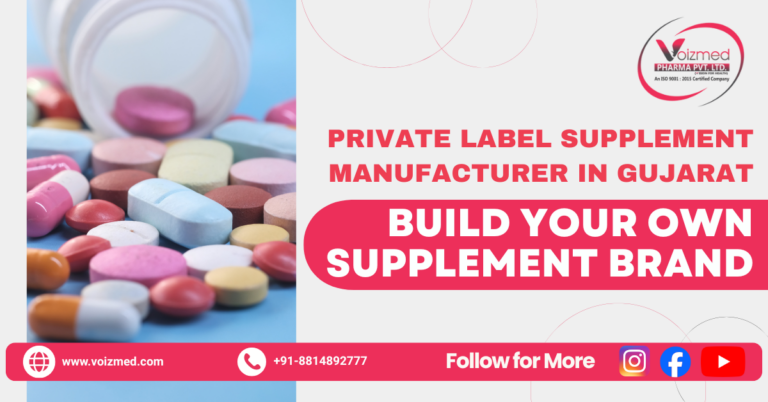 Private Label Supplement Manufacturer in Gujarat – Build Your Own Supplement Brand