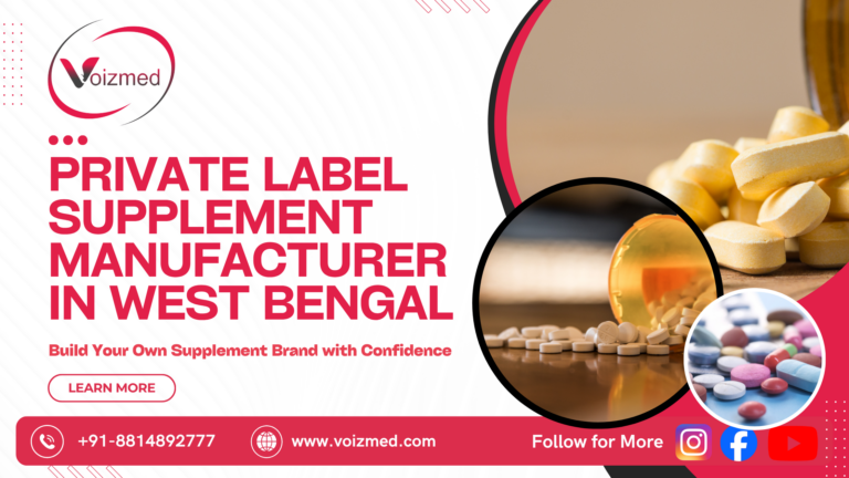 Private Label Supplement Manufacturer in West Bengal: Build Your Own Supplement Brand with Confidence