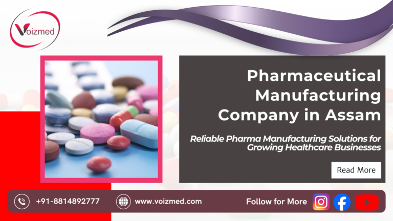 Pharmaceutical Manufacturing Company in Assam: Reliable Pharma Manufacturing Solutions for Growing Healthcare Businesses