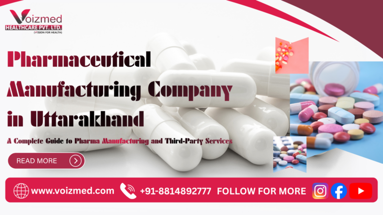 Pharmaceutical Manufacturing Company in Uttarakhand: A Complete Guide to Pharma Manufacturing and Third-Party Services